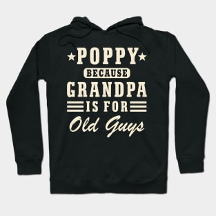 Poppy Because Grandpa Is For Old Guys Funny  Poppy Hoodie